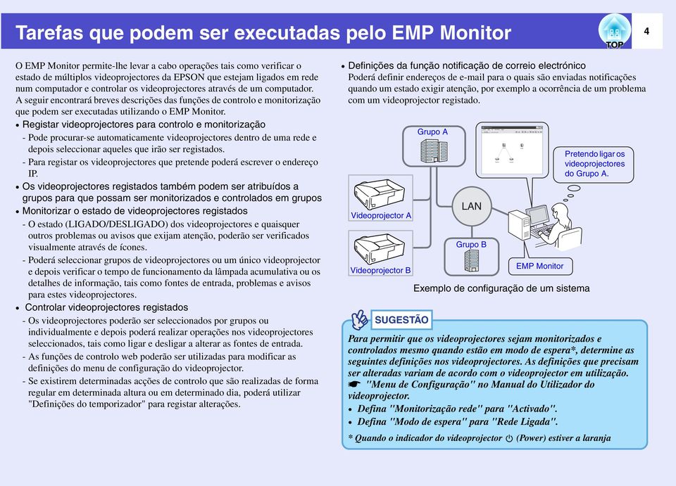 A seguir encontrará breves descrições das funções de controlo e monitorização que podem ser executadas utilizando o EMP Monitor.