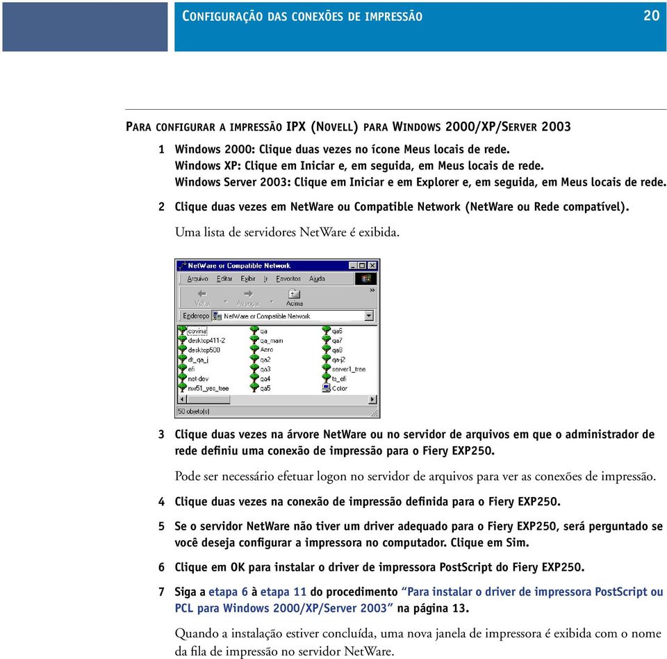 2 Clique duas vezes em NetWare ou Compatible Network (NetWare ou Rede compatível). Uma lista de servidores NetWare é exibida.