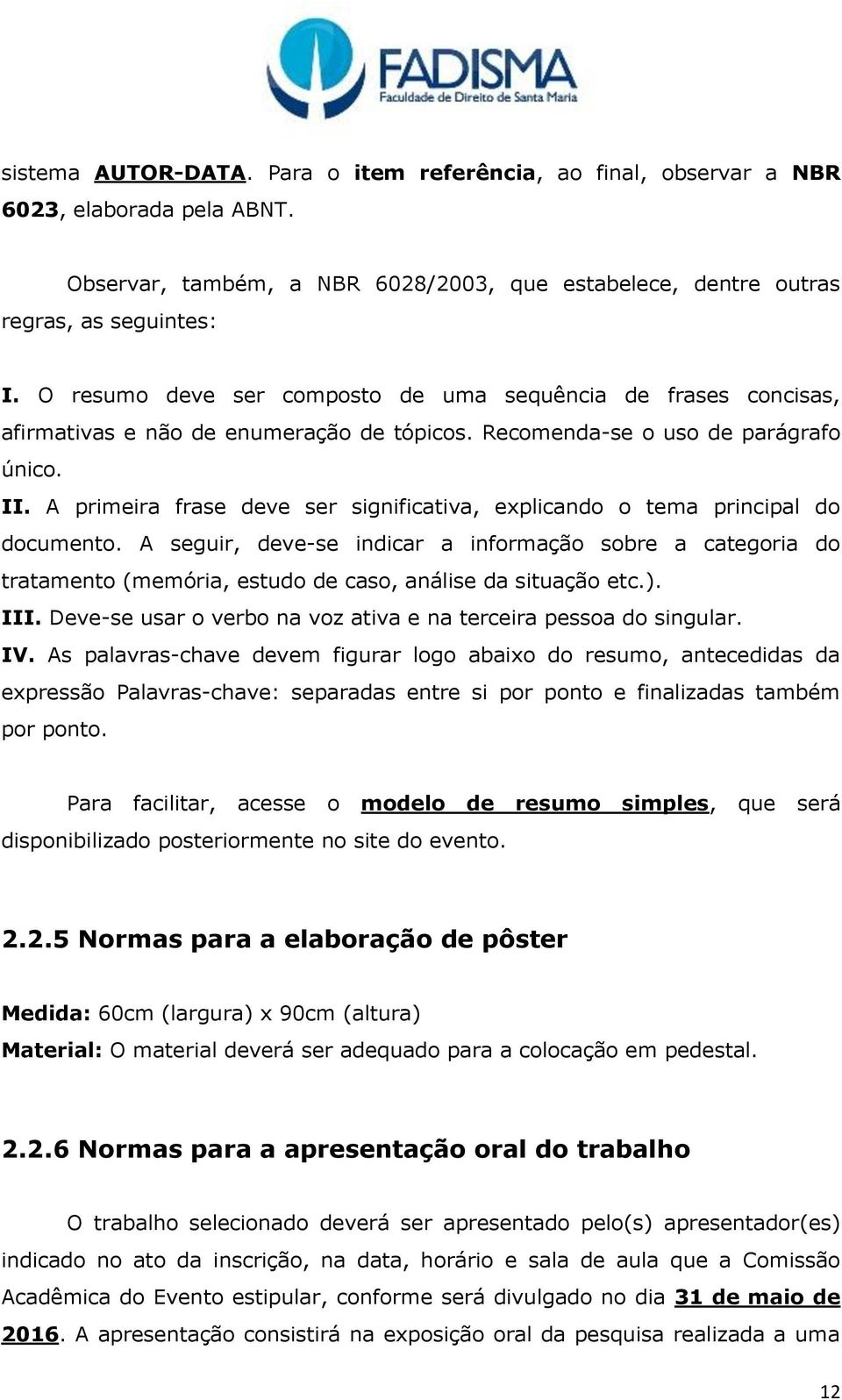 A primeira frase deve ser significativa, explicando o tema principal do documento.