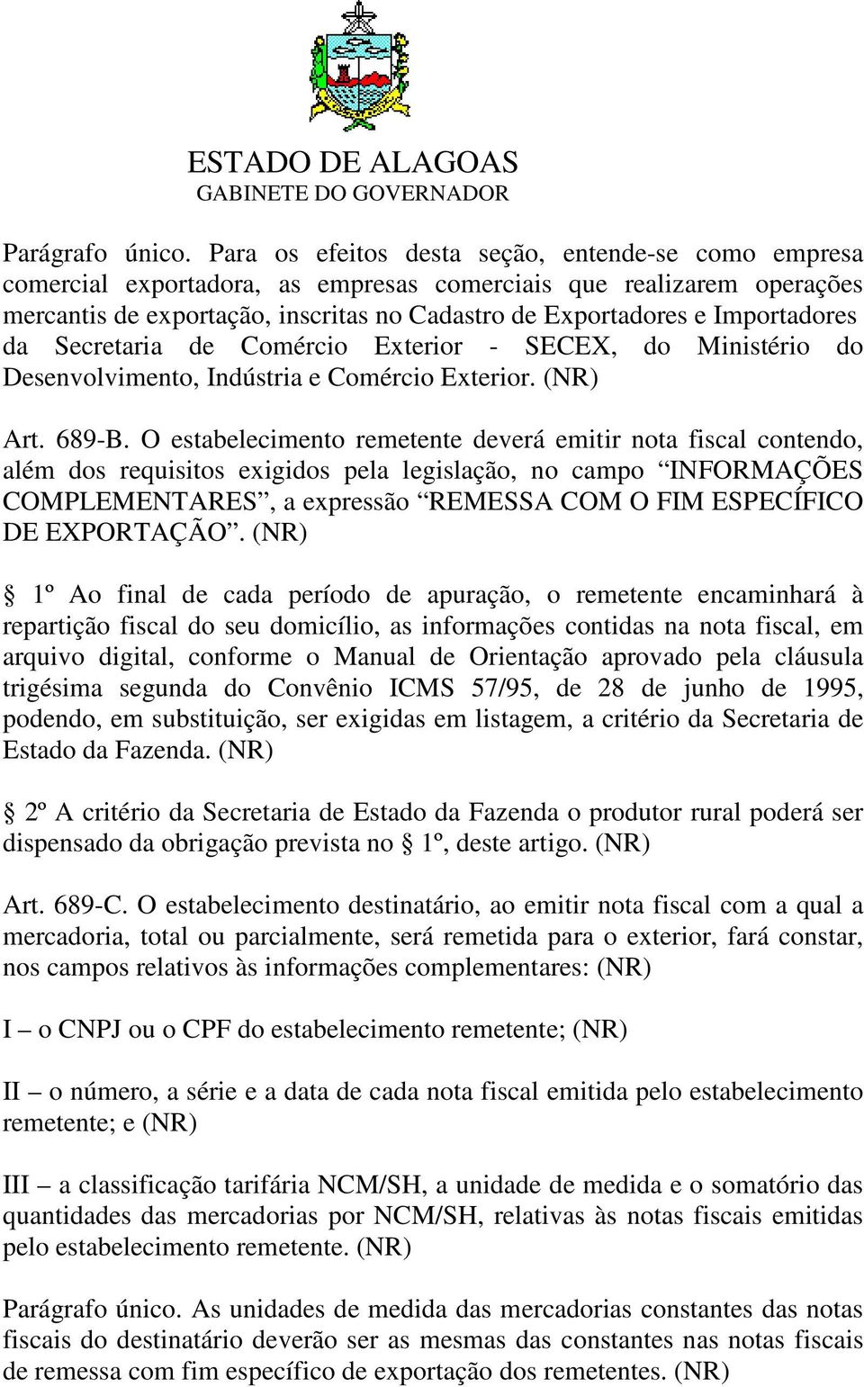 Importadores da Secretaria de Comércio Exterior - SECEX, do Ministério do esenvolvimento, Indústria e Comércio Exterior. (NR) Art. 689-B.