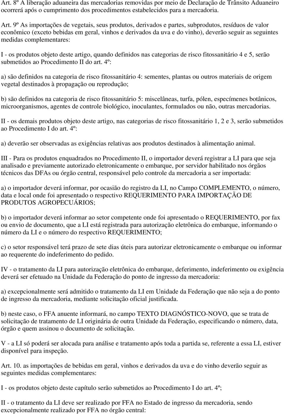 medidas complementares: I - os produtos objeto deste artigo, quando definidos nas categorias de risco fitossanitário 4 e 5, serão submetidos ao Procedimento II do art.