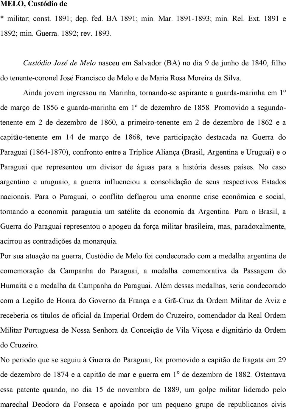 Ainda jovem ingressou na Marinha, tornando-se aspirante a guarda-marinha em 1º de março de 1856 e guarda-marinha em 1º de dezembro de 1858.