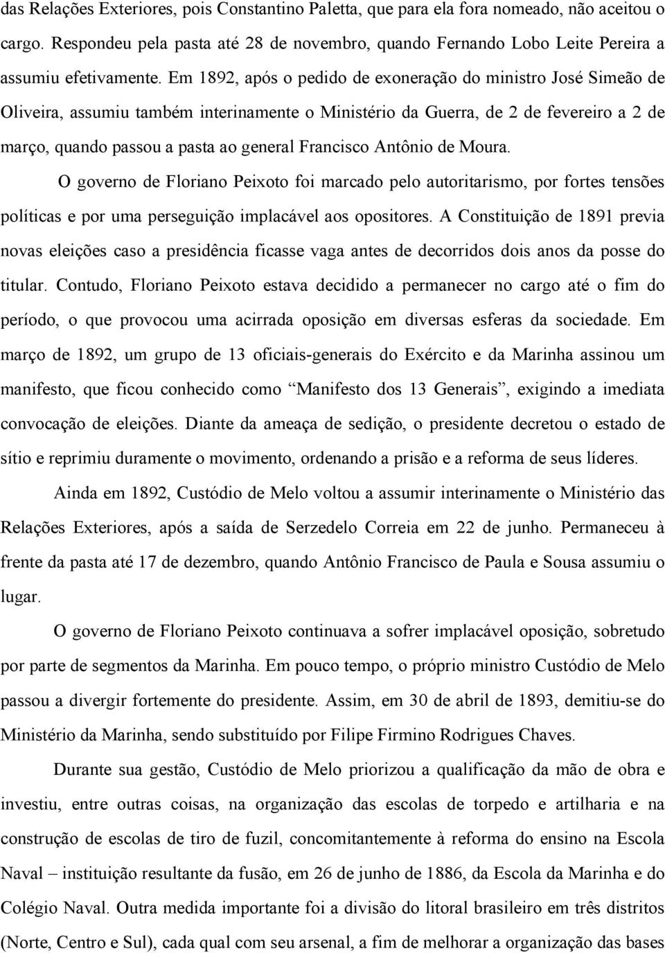 Francisco Antônio de Moura. O governo de Floriano Peixoto foi marcado pelo autoritarismo, por fortes tensões políticas e por uma perseguição implacável aos opositores.