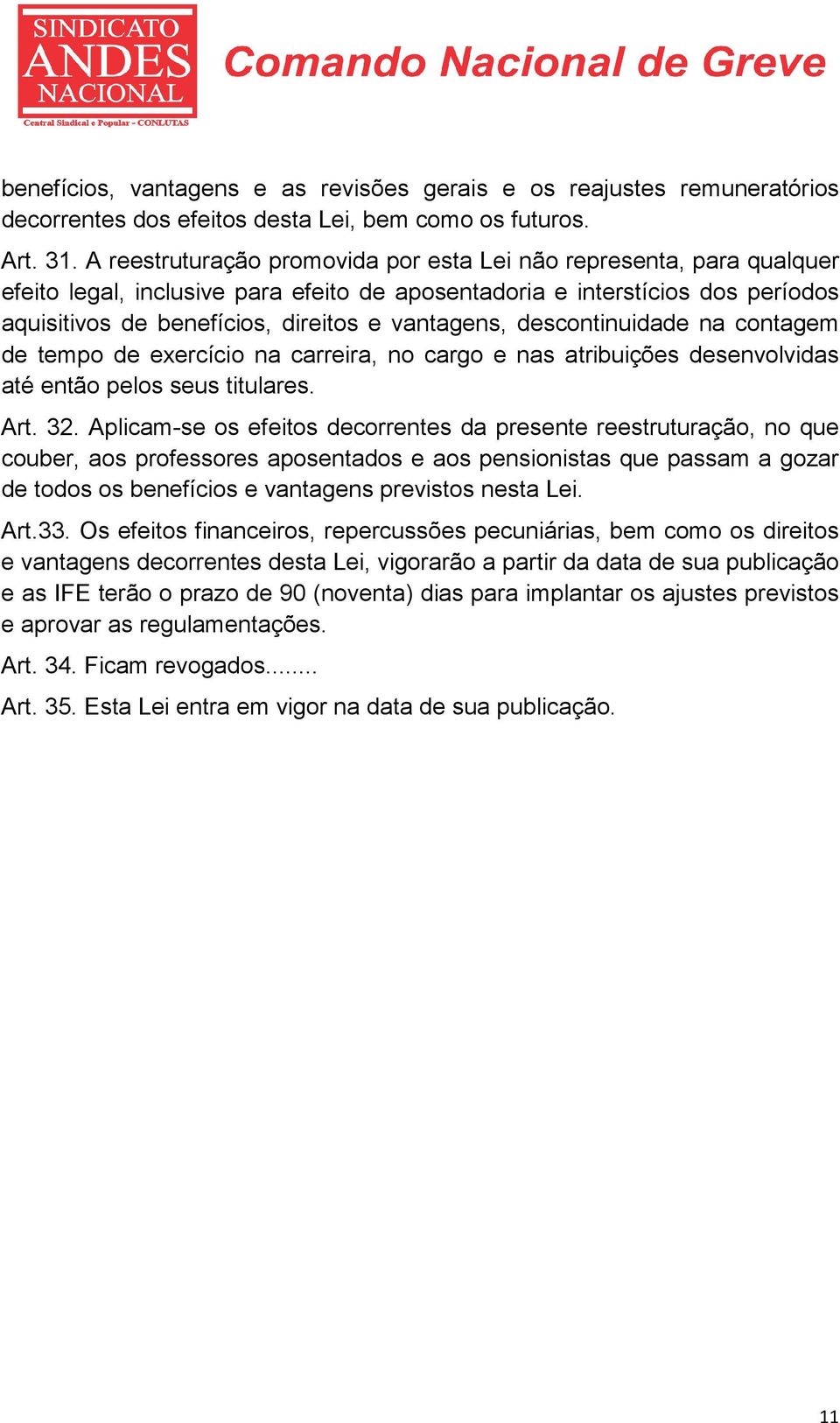 descontinuidade na contagem de tempo de exercício na carreira, no cargo e nas atribuições desenvolvidas até então pelos seus titulares. Art. 32.