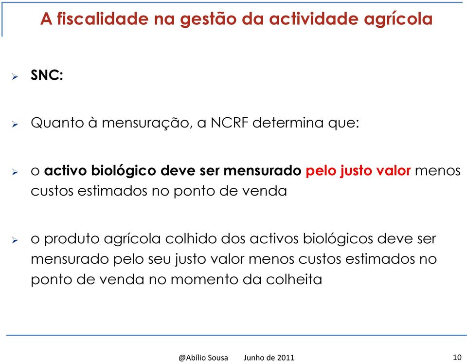 colhido dos activos biológicos deve ser mensurado pelo seu justo valor menos