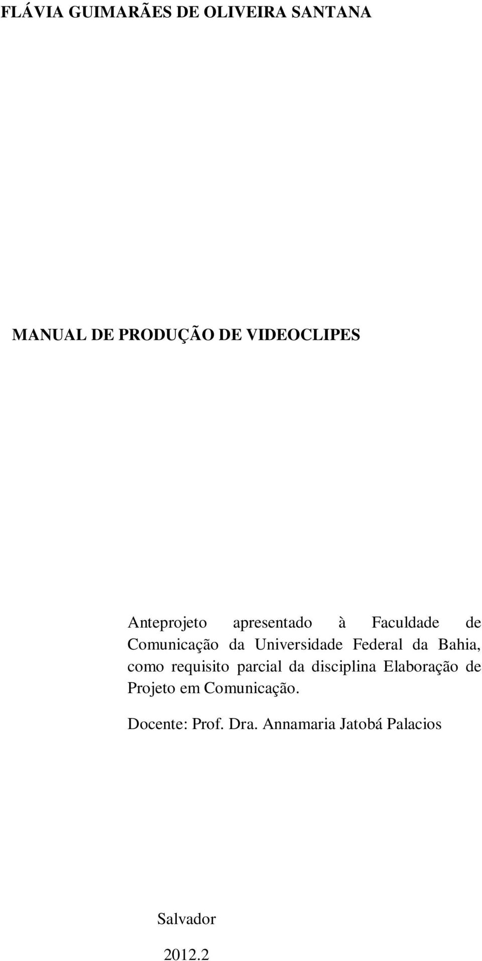 Federal da Bahia, como requisito parcial da disciplina Elaboração de