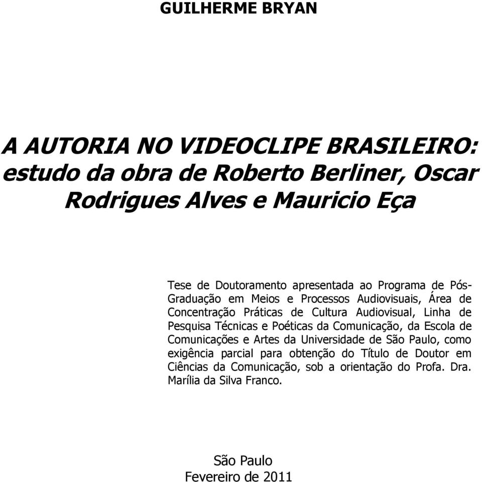 Audiovisual, Linha de Pesquisa Técnicas e Poéticas da Comunicação, da Escola de Comunicações e Artes da Universidade de São Paulo, como