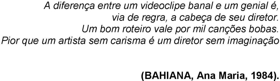 Um bom roteiro vale por mil canções bobas.