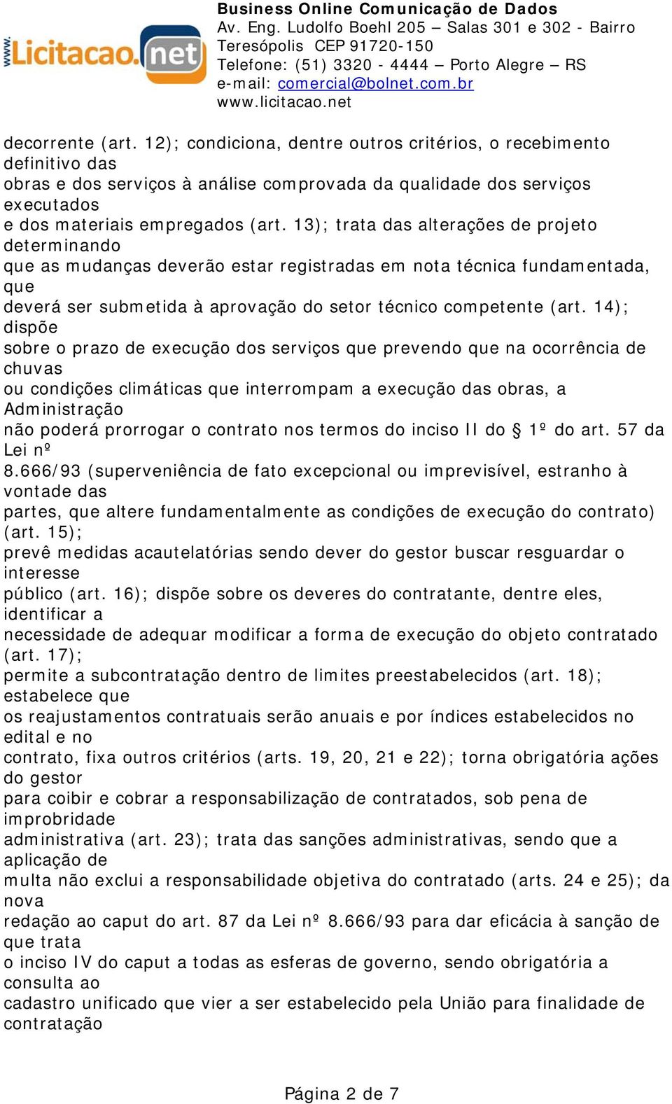 14); dispõe sobre o prazo de execução dos serviços que prevendo que na ocorrência de chuvas ou condições climáticas que interrompam a execução das obras, a Administração não poderá prorrogar o