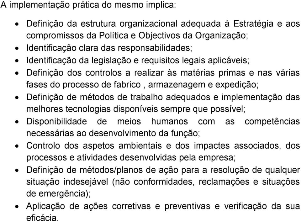 expedição; Definição de métodos de trabalho adequados e implementação das melhores tecnologias disponíveis sempre que possível; Disponibilidade de meios humanos com as competências necessárias ao