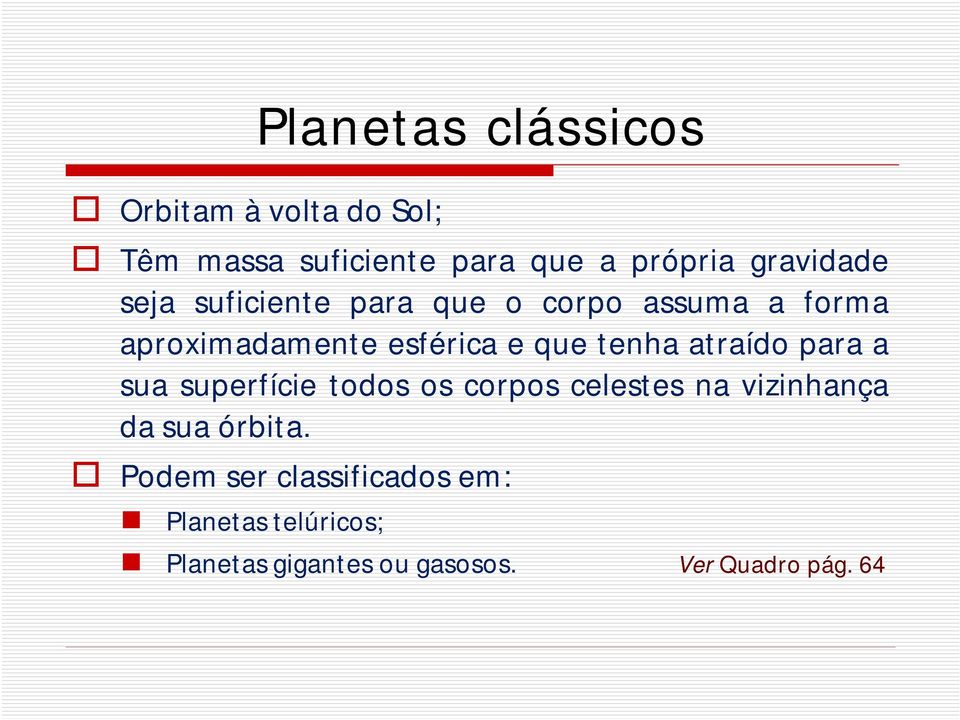 tenha atraído para a sua superfície todos os corpos celestes na vizinhança da sua órbita.