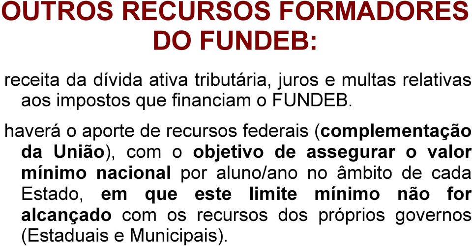 haverá o aporte de recursos federais (complementação da União), com o objetivo de assegurar o valor