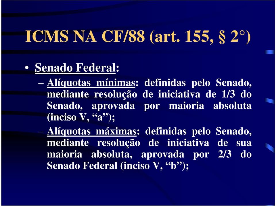 resolução de iniciativa de 1/3 do Senado, aprovada por maioria absoluta (inciso V,