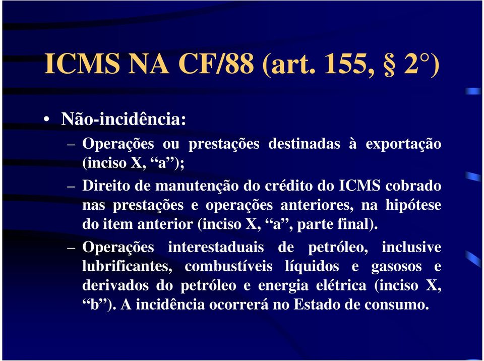 do crédito do ICMS cobrado nas prestações e operações anteriores, na hipótese do item anterior (inciso X, a,