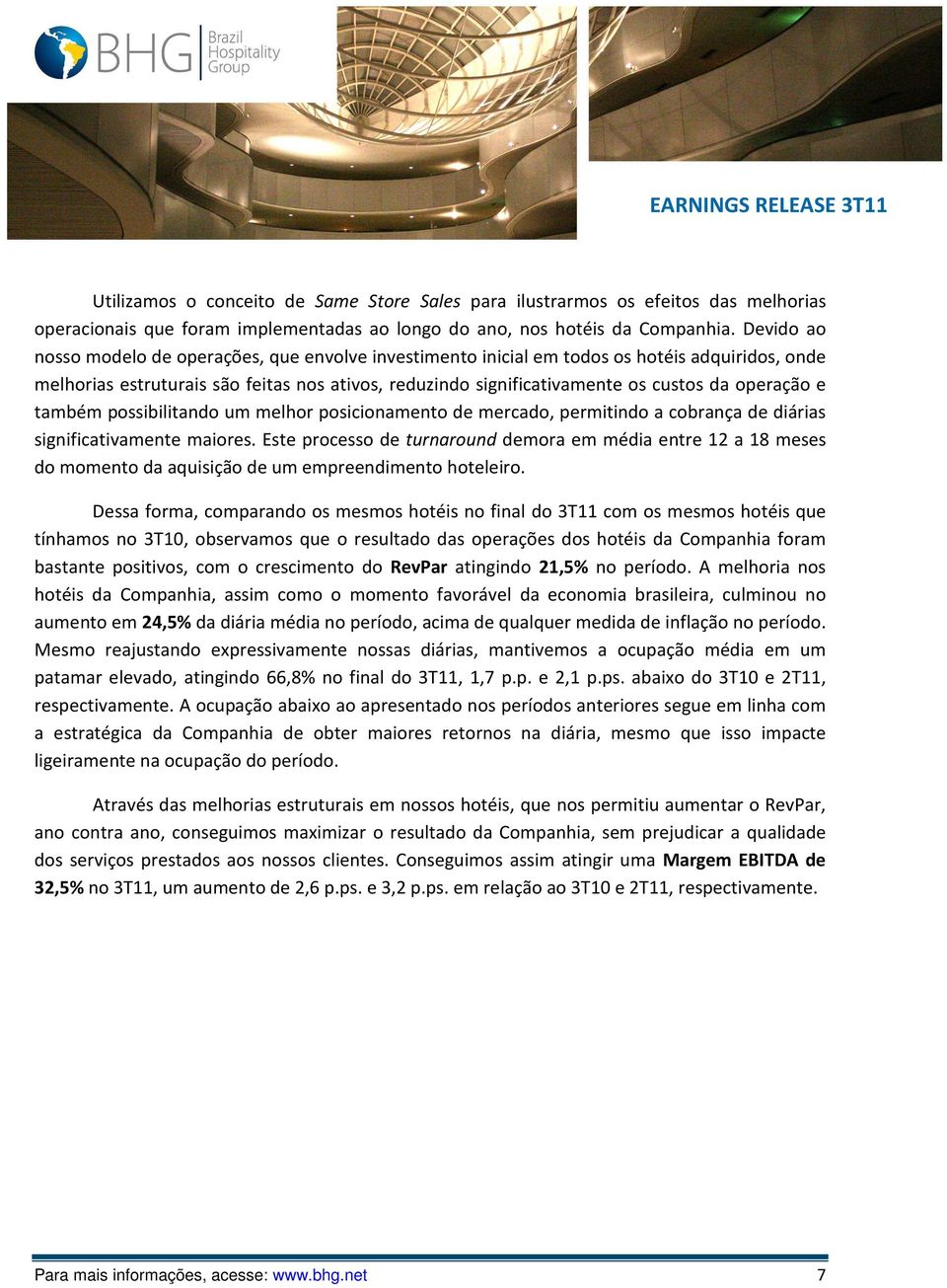 operação e também possibilitando um melhor posicionamento de mercado, permitindo a cobrança de diárias significativamente maiores.