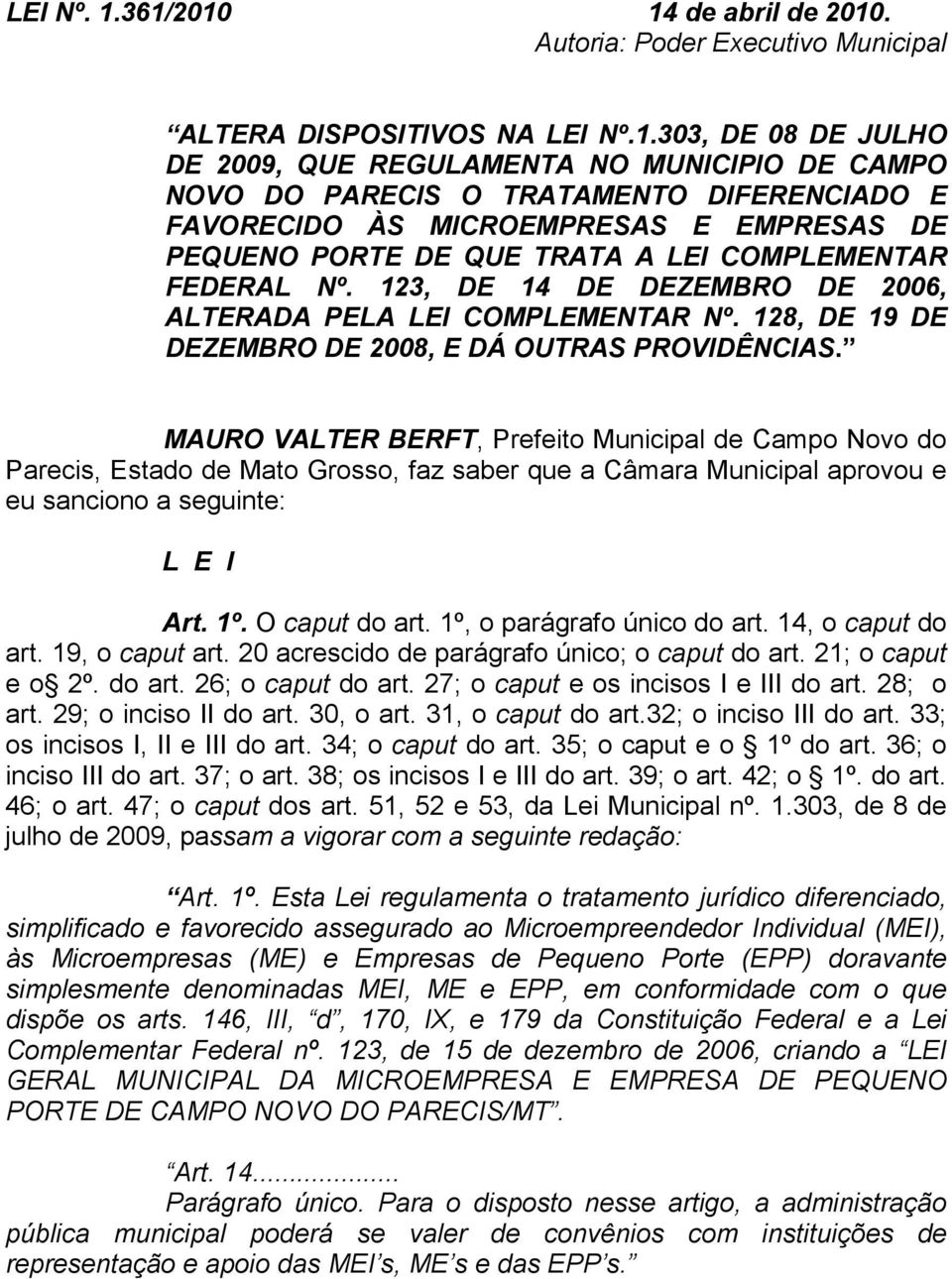 DIFERENCIADO E FAVORECIDO ÀS MICROEMPRESAS E EMPRESAS DE PEQUENO PORTE DE QUE TRATA A LEI COMPLEMENTAR FEDERAL Nº. 123, DE 14 DE DEZEMBRO DE 2006, ALTERADA PELA LEI COMPLEMENTAR Nº.