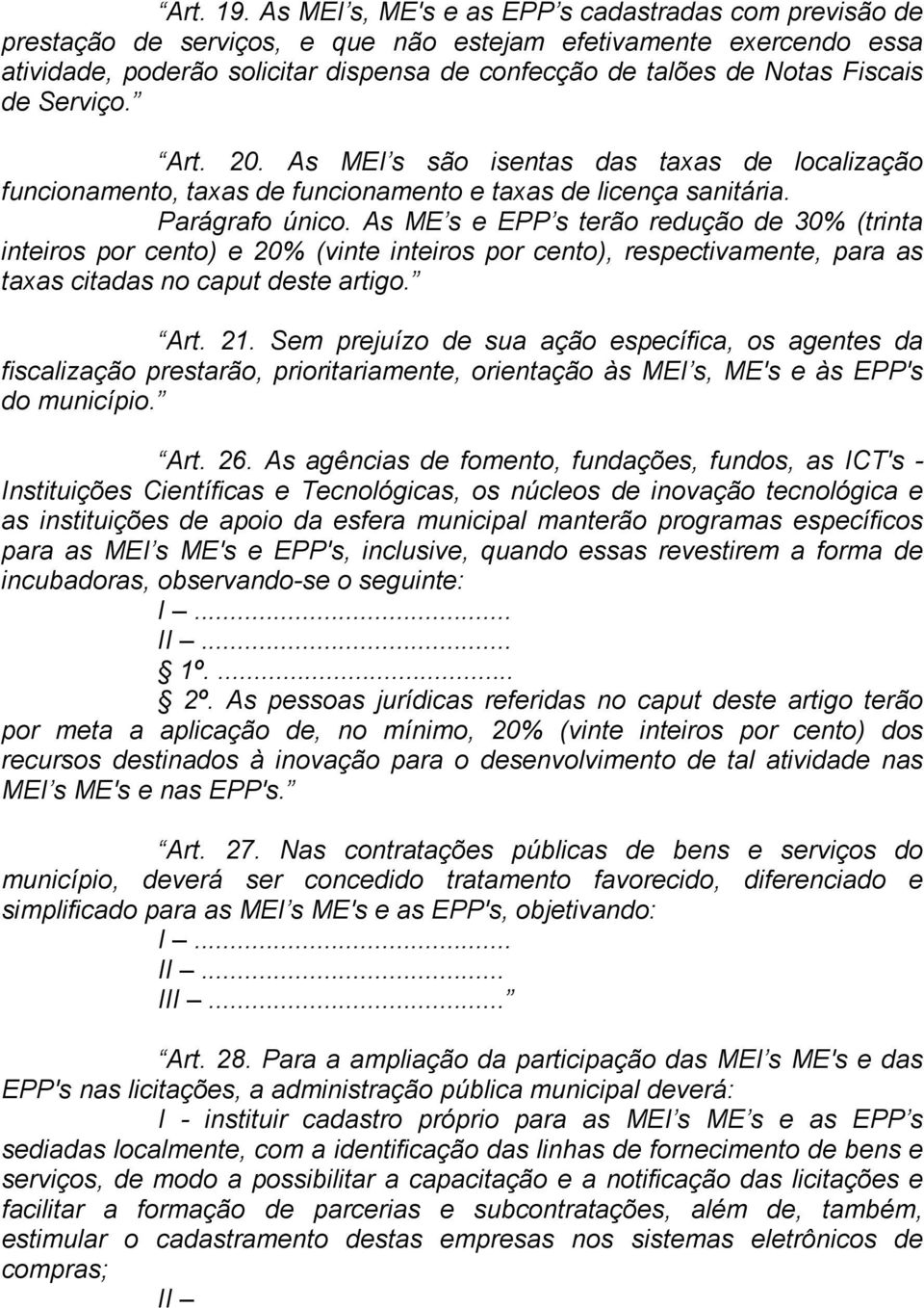 Fiscais de Serviço. Art. 20. As MEI s são isentas das taxas de localização funcionamento, taxas de funcionamento e taxas de licença sanitária. Parágrafo único.