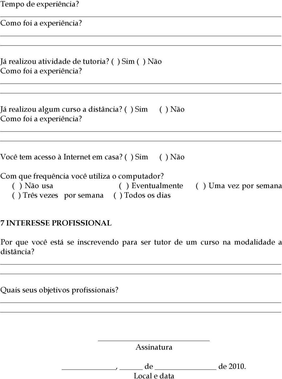 ( ) Sim ( ) Não Com que frequência você utiliza o computador?