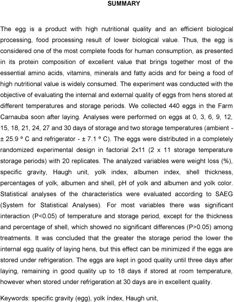 vitamins, minerals and fatty acids and for being a food of high nutritional value is widely consumed.