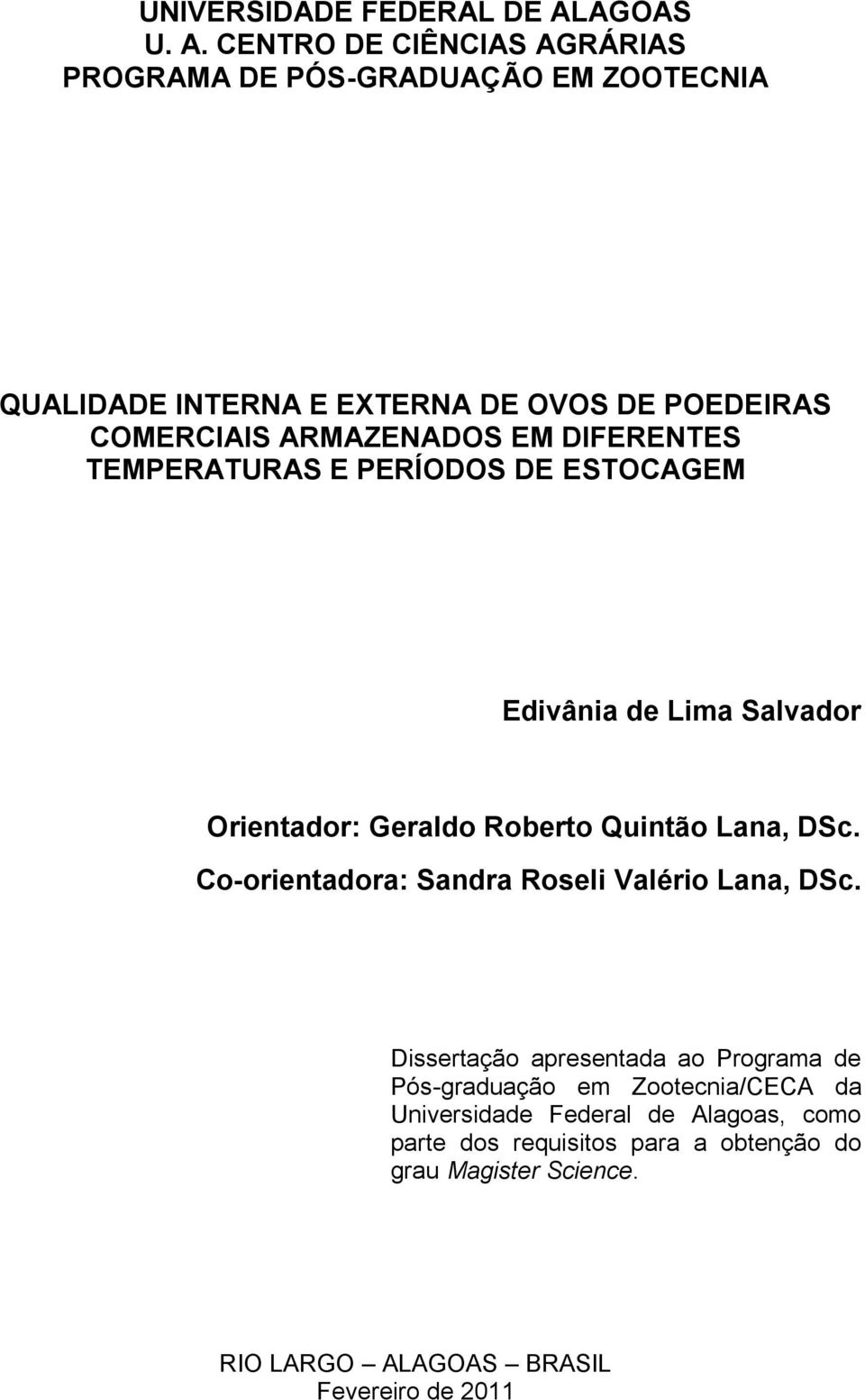 CENTRO DE CIÊNCIAS AGRÁRIAS PROGRAMA DE PÓS-GRADUAÇÃO EM ZOOTECNIA QUALIDADE INTERNA E EXTERNA DE OVOS DE POEDEIRAS COMERCIAIS ARMAZENADOS EM