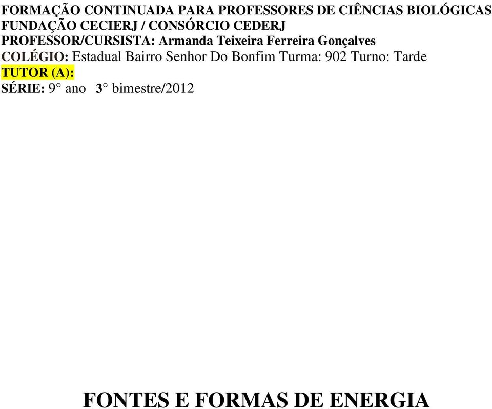 Ferreira Gonçalves COLÉGIO: Estadual Bairro Senhor Do Bonfim Turma: