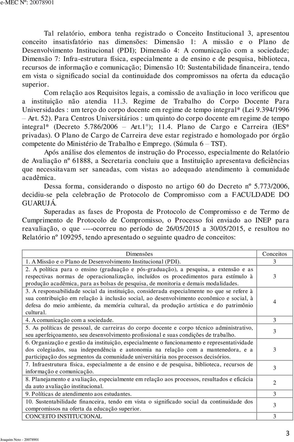 tendo em vista o significado social da continuidade dos compromissos na oferta da educação superior.