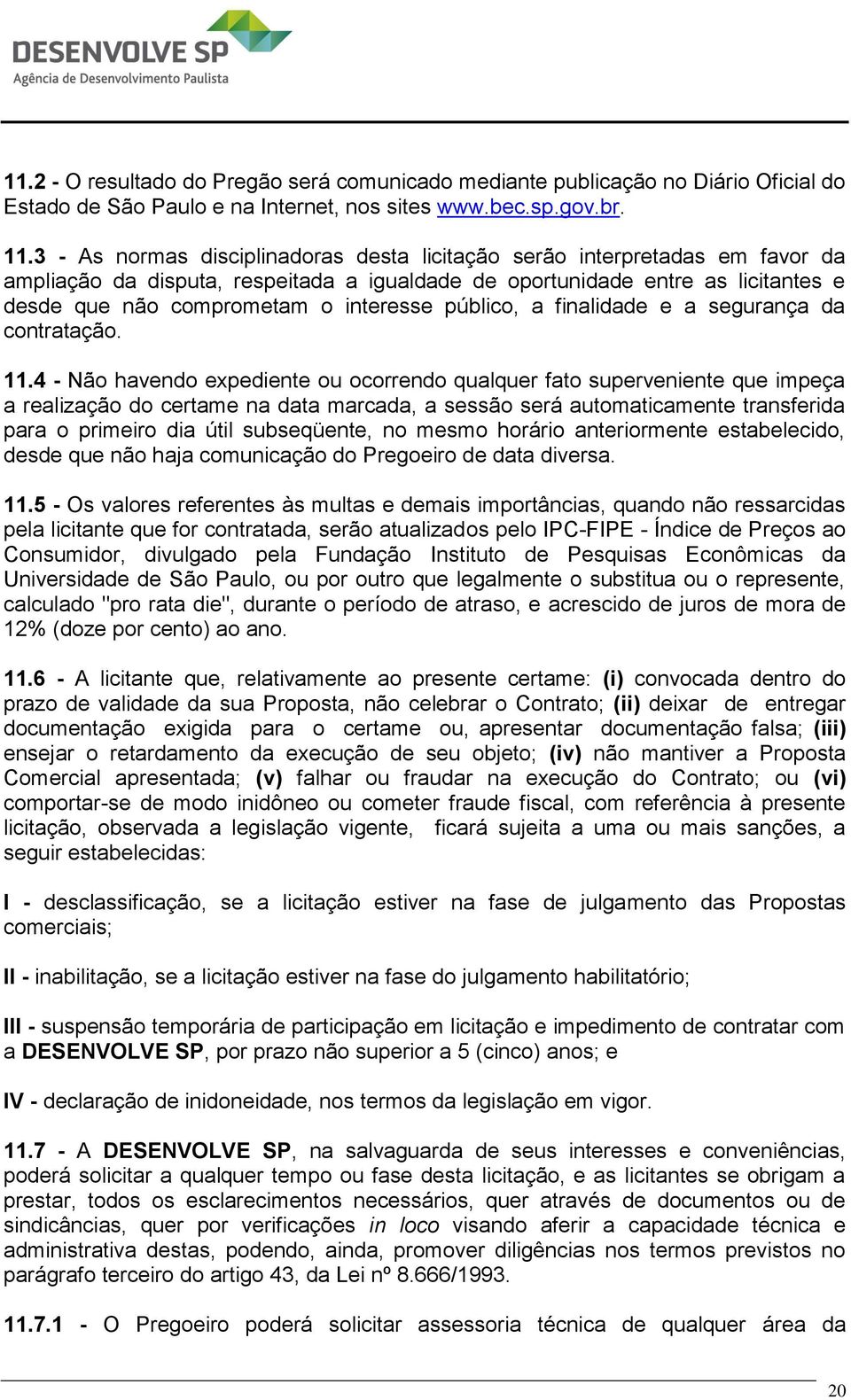 público, a finalidade e a segurança da contratação. 11.