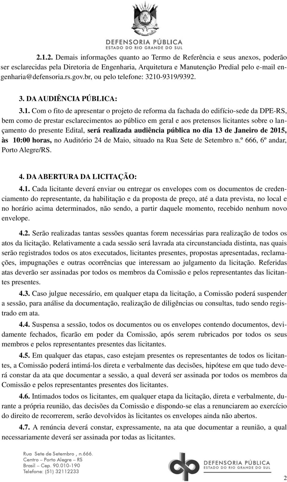 -9319/9392. 3. DA AUDIÊNCIA PÚBLICA: 3.1. Com o fito de apresentar o projeto de reforma da fachada do edifício-sede da DPE-RS, bem como de prestar esclarecimentos ao público em geral e aos pretensos