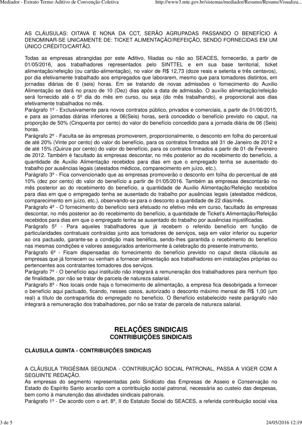 alimentação/refeição (ou cartão-alimentação), no valor de R$ 12,73 (doze reais e setenta e três centavos), por dia efetivamente trabalhado aos empregados que laborarem, mesmo que para tomadores