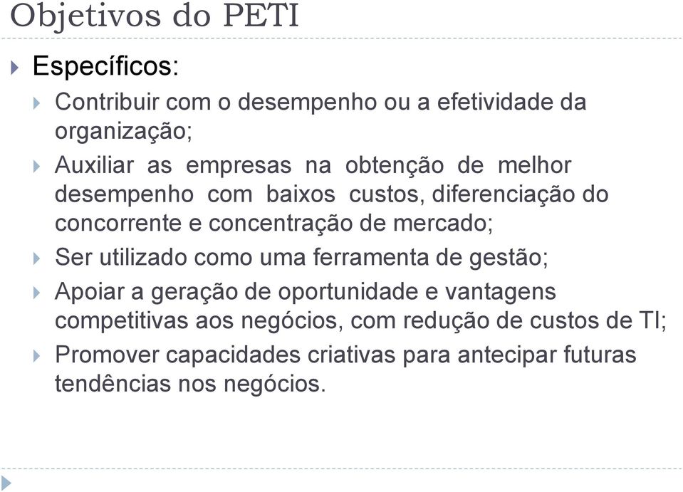 mercado; Ser utilizado como uma ferramenta de gestão; Apoiar a geração de oportunidade e vantagens competitivas