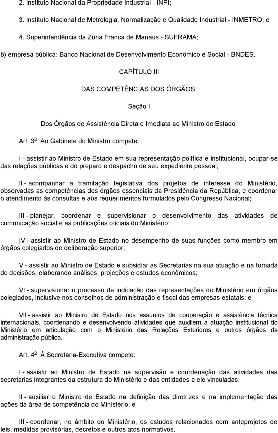 CAPÍTULO III DAS COMPETÊNCIAS DOS ÓRGÃOS Seção I Dos Órgãos de Assistência Direta e Imediata ao Ministro de Estado Art.