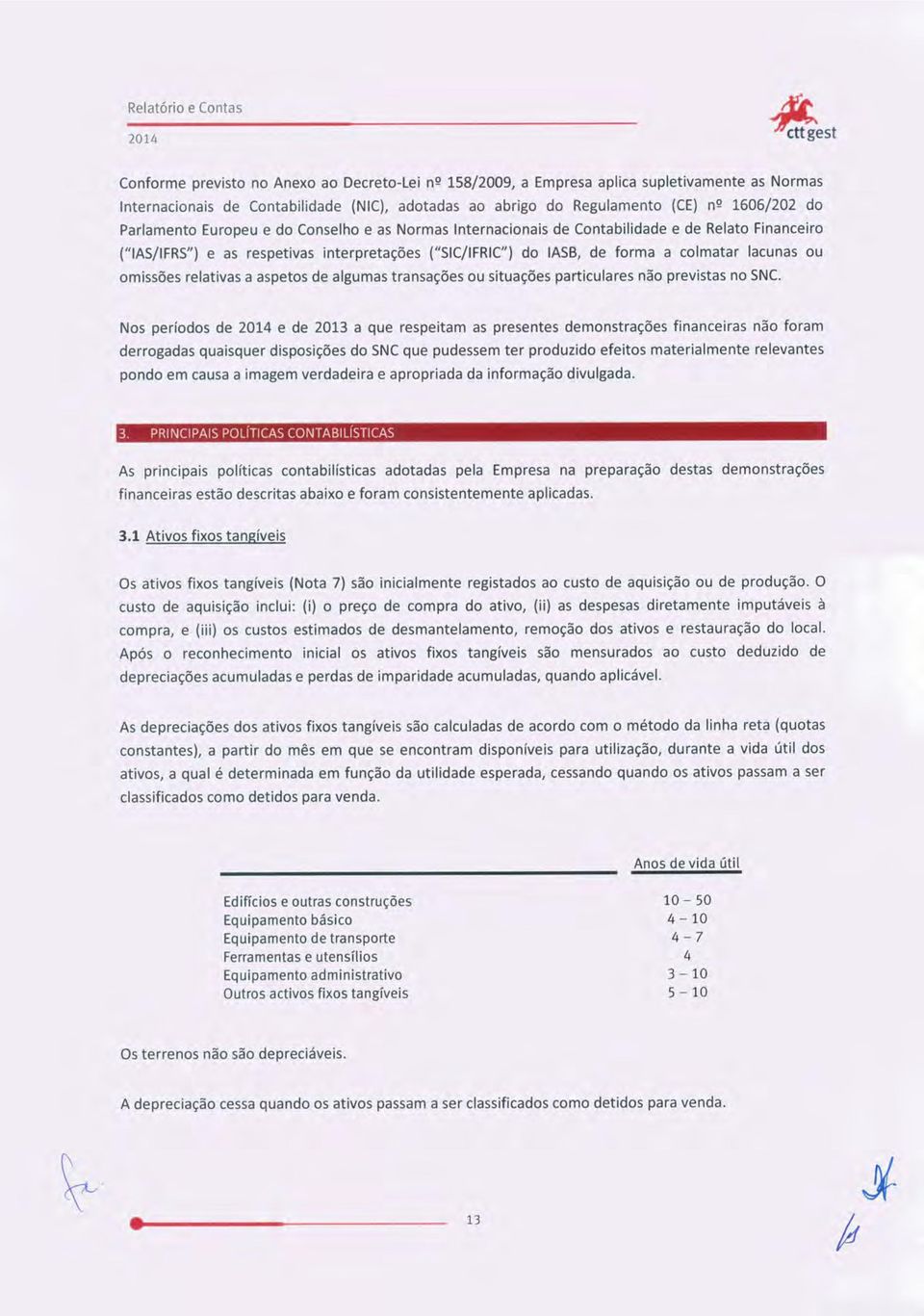 omissões relativas a aspetos de algumas transações ou situações particulares não previstas no SNC.