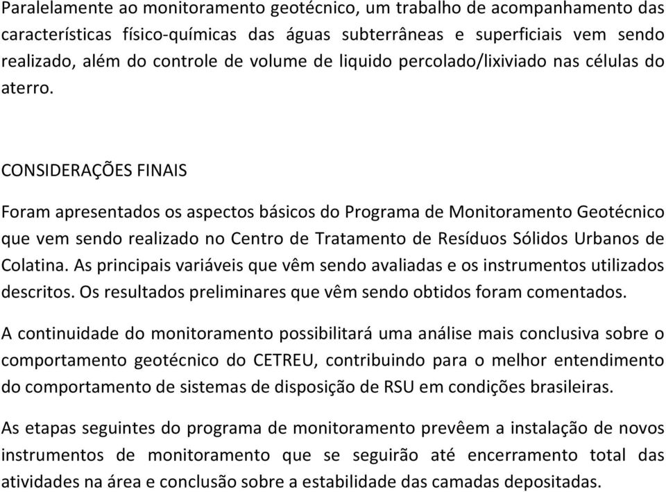 CONSIDERAÇÕES FINAIS Foram apresentados os aspectos básicos do Programa de Monitoramento Geotécnico que vem sendo realizado no Centro de Tratamento de Resíduos Sólidos Urbanos de Colatina.