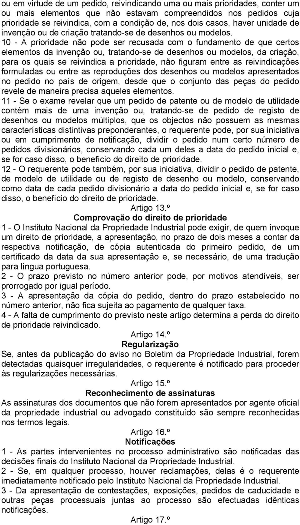 10 - A prioridade não pode ser recusada com o fundamento de que certos elementos da invenção ou, tratando-se de desenhos ou modelos, da criação, para os quais se reivindica a prioridade, não figuram