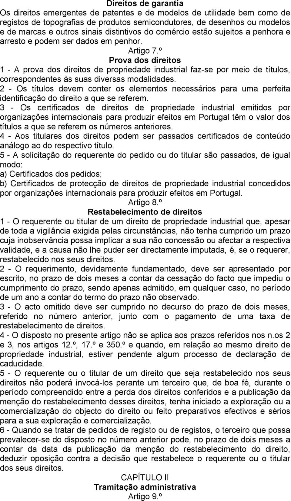 º Prova dos direitos 1 - A prova dos direitos de propriedade industrial faz-se por meio de títulos, correspondentes às suas diversas modalidades.