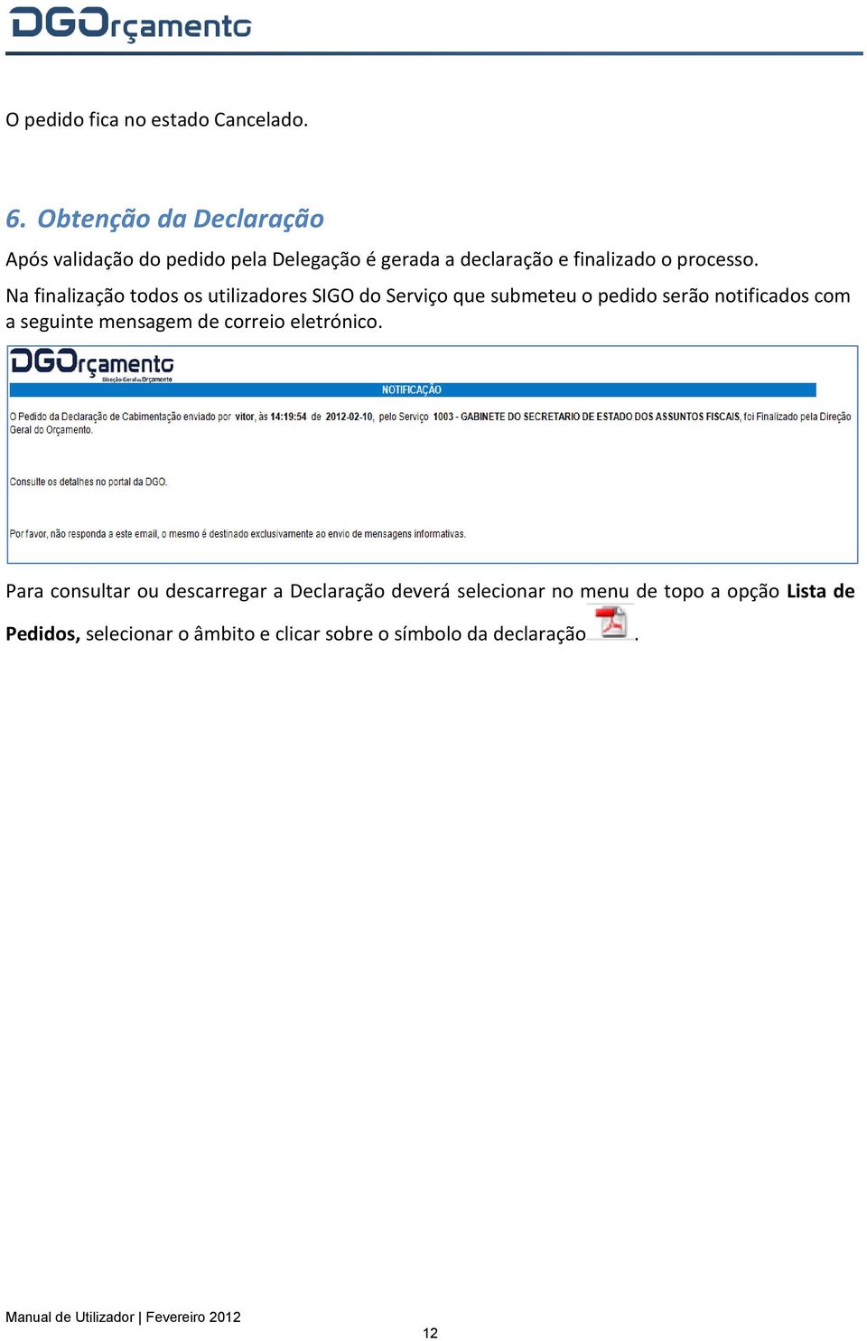 Na finalização todos os utilizadores SIGO do Serviço que submeteu o pedido serão notificados com a seguinte