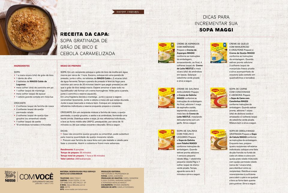 torradas e trituradas RECEITA DA CAPA: Sopa Gratinada de Grão de Bico e cebola Caramelizada SOPA: Em um recipiente coloque o grão de bico de molho em água morna por cerca de 1 hora.