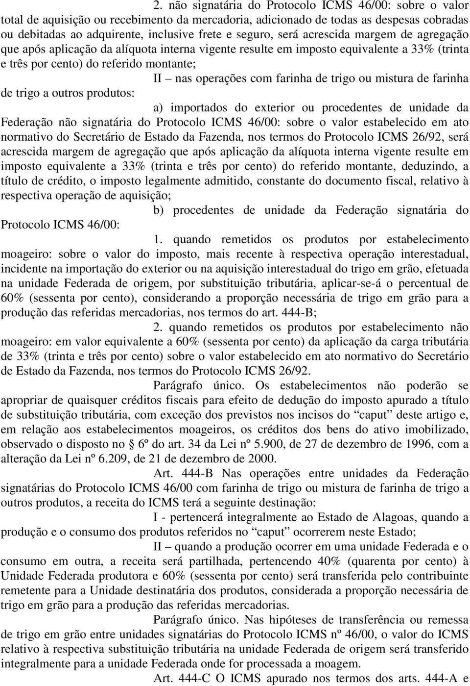 farinha de trigo ou mistura de farinha de trigo a outros produtos: a) importados do exterior ou procedentes de unidade da Federação não signatária do Protocolo ICMS 46/00: sobre o valor estabelecido