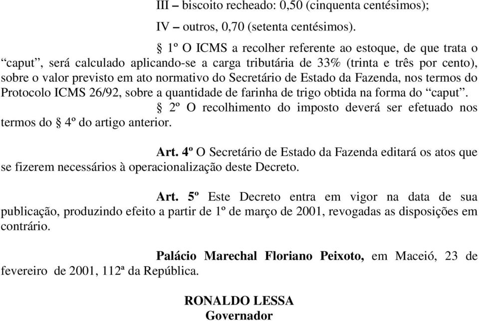 de Estado da Fazenda, nos termos do Protocolo ICMS 26/92, sobre a quantidade de farinha de trigo obtida na forma do caput.