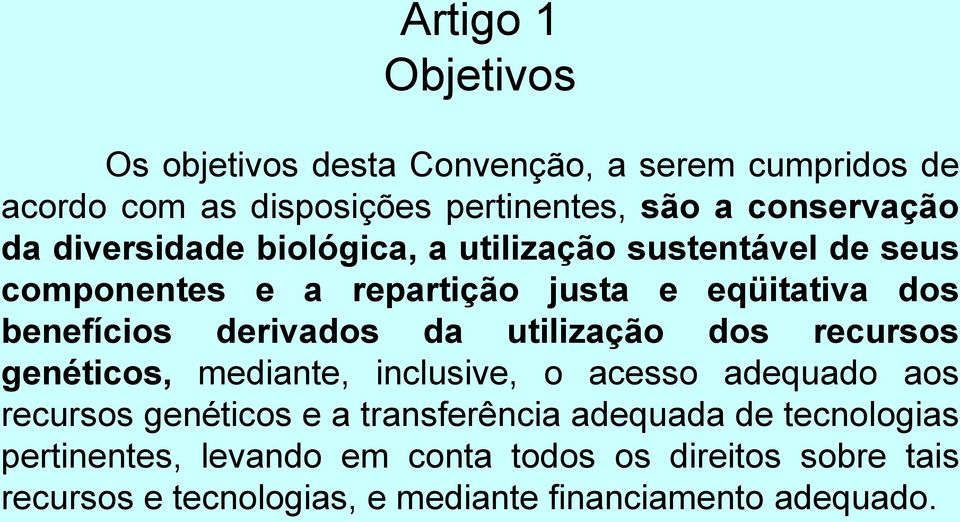 derivados da utilização dos recursos genéticos, mediante, inclusive, o acesso adequado aos recursos genéticos e a transferência