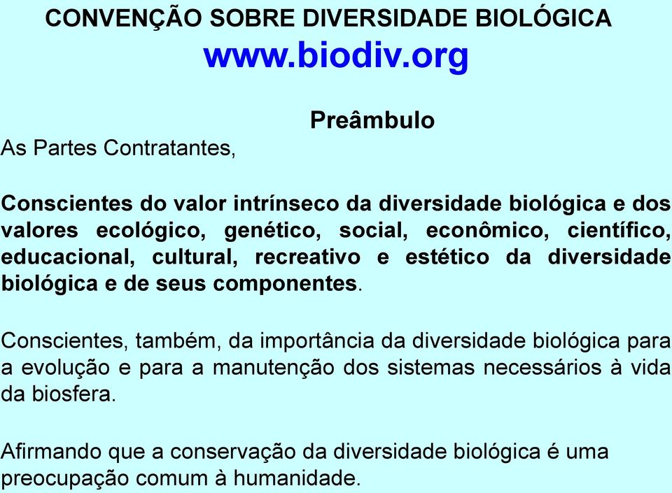 social, econômico, científico, educacional, cultural, recreativo e estético da diversidade biológica e de seus componentes.