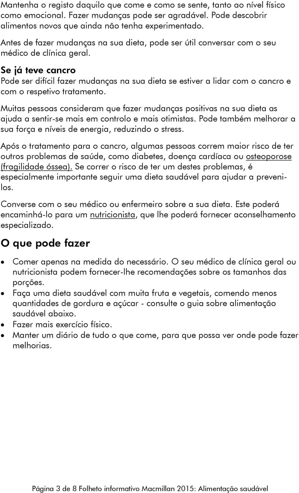 Se já teve cancro Pode ser difícil fazer mudanças na sua dieta se estiver a lidar com o cancro e com o respetivo tratamento.