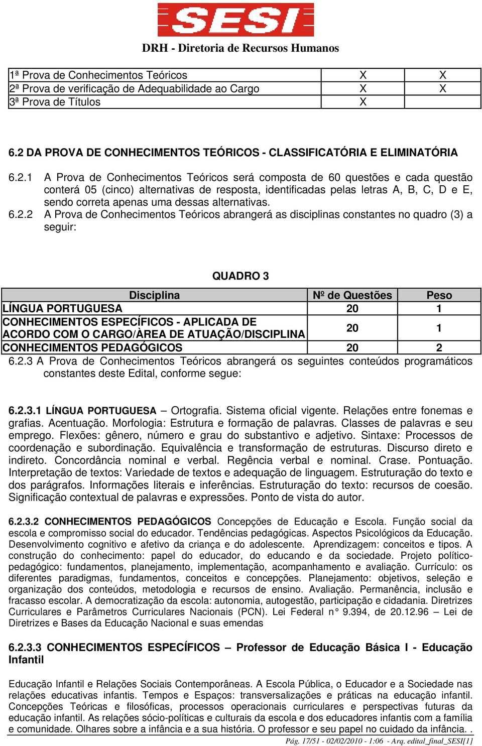 DA PROVA DE CONHECIMENTOS TEÓRICOS - CLASSIFICATÓRIA E ELIMINATÓRIA 6.2.