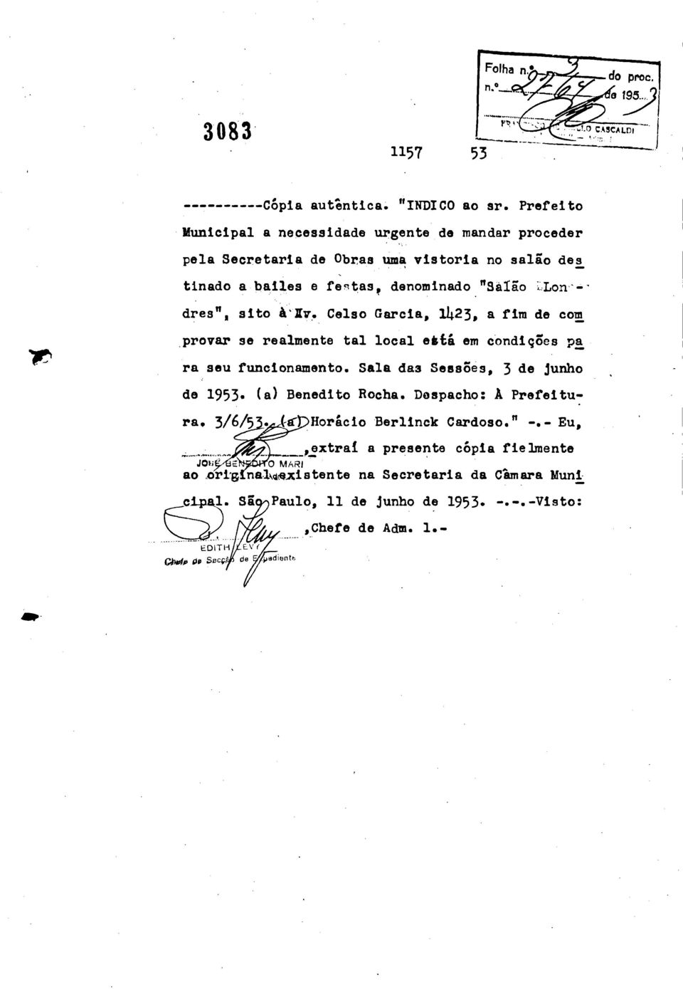 'LLon-- dres" sito Celso Garcia, 1423, a fim de com. provar se realmente tal local eátá em condições pa ra seu funcionamento.