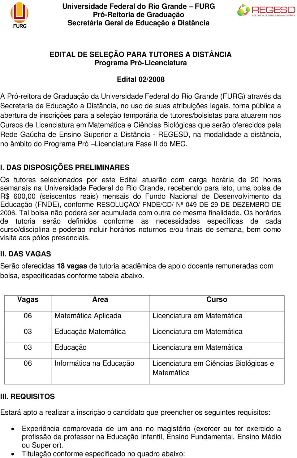 seleção temporária de tutores/bolsistas para atuarem nos Cursos de Licenciatura em e Ciências Biológicas que serão oferecidos pela Rede Gaúcha de Ensino Superior a Distância - REGESD, na modalidade a