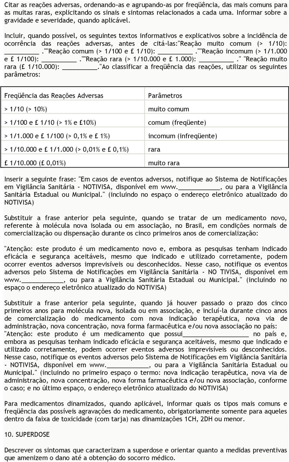 Incluir, quando possível, os seguintes textos informativos e explicativos sobre a incidência de ocorrência das reações adversas, antes de citá-las:"reação muito comum (> 1/10):.