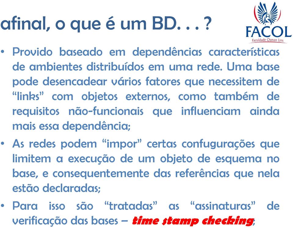 não-funcionais que influenciam ainda mais essa dependência; As redes podem impor certas confugurações que limitem a execução