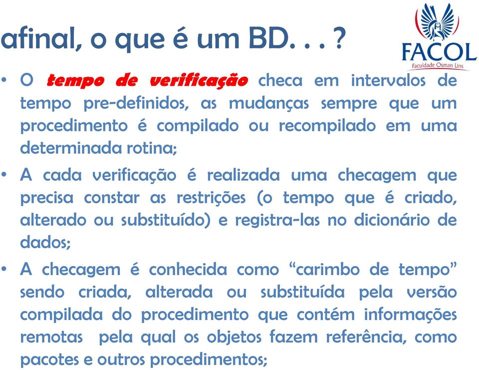 substituído) e registra-las no dicionário de dados; A checagem é conhecida como carimbo de tempo sendo criada, alterada ou substituída