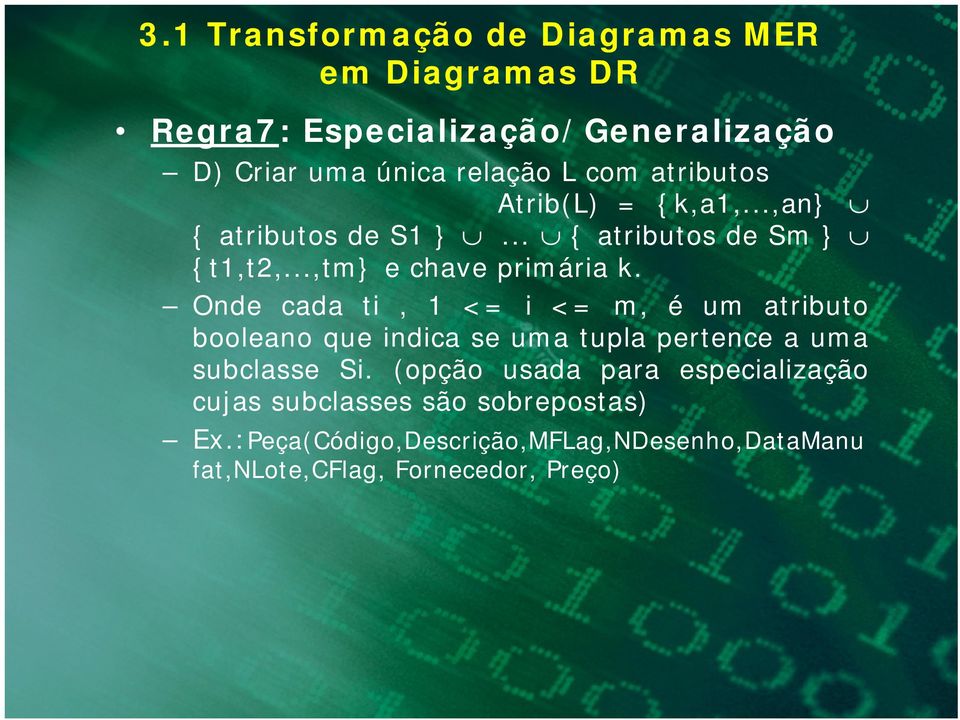 Onde cada ti, 1 <= i <= m, é um atributo booleano que indica se uma tupla pertence a uma subclasse Si.