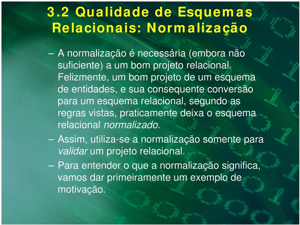 Felizmente, um bom projeto de um esquema de entidades, e sua consequente conversão para um esquema relacional, segundo as